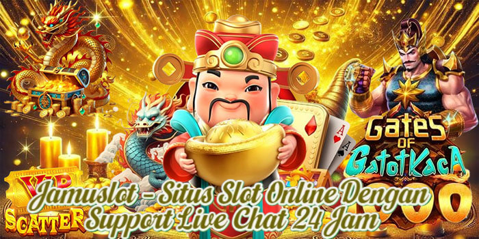 Jamuslot – Situs Slot Online Dengan Support Live Chat 24 Jam