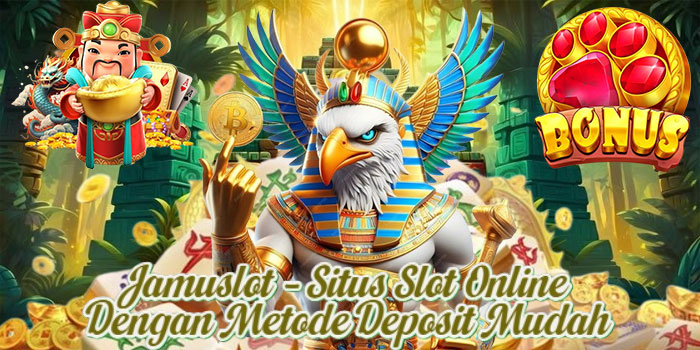 Jamuslot – Situs Slot Online Dengan Metode Deposit Mudah
